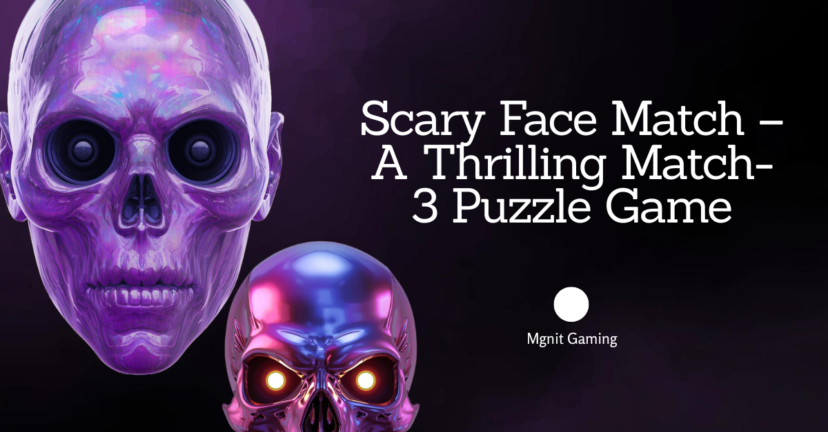 Scary Face Match – A Thrilling Match-3 Puzzle Game for Horror Lovers